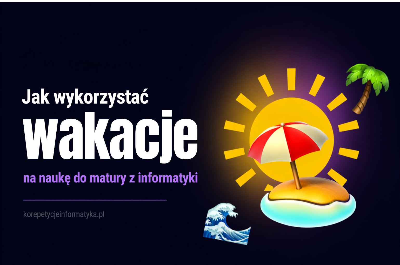 Jak wykorzystać wakacje na naukę do matury z informatyki